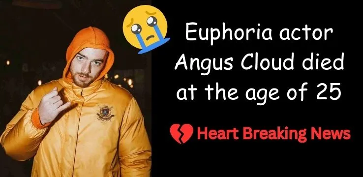 Angus Cloud died at the age of 25